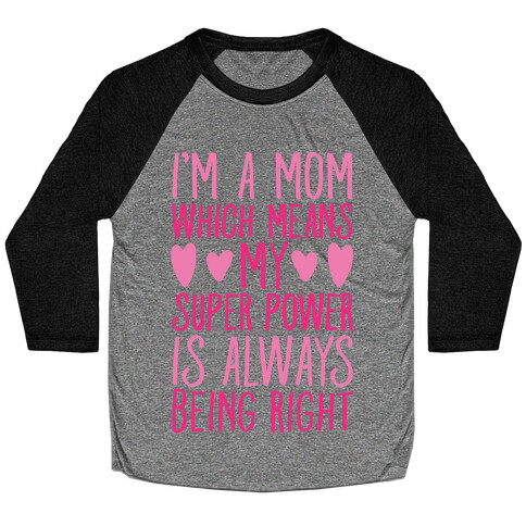 I'm A Mom Which Means My Super Power Is Always Being Right White Print Baseball Tee