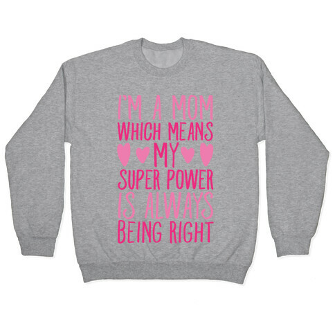 I'm A Mom Which Means My Super Power Is Always Being Right White Print Pullover