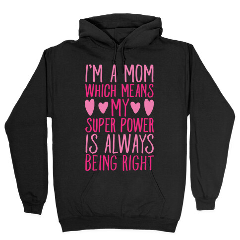 I'm A Mom Which Means My Super Power Is Always Being Right White Print Hooded Sweatshirt