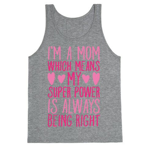 I'm A Mom Which Means My Super Power Is Always Being Right Tank Top