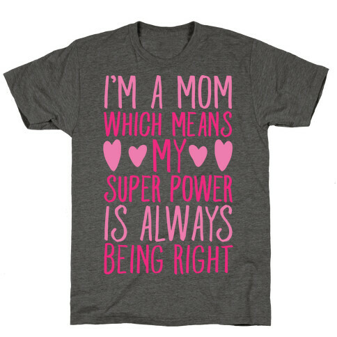 I'm A Mom Which Means My Super Power Is Always Being Right T-Shirt