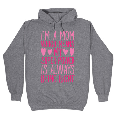 I'm A Mom Which Means My Super Power Is Always Being Right Hooded Sweatshirt