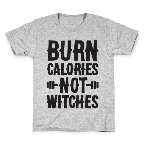 Burn Calories Not Witches Kids T-Shirt