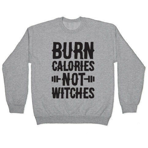 Burn Calories Not Witches Pullover