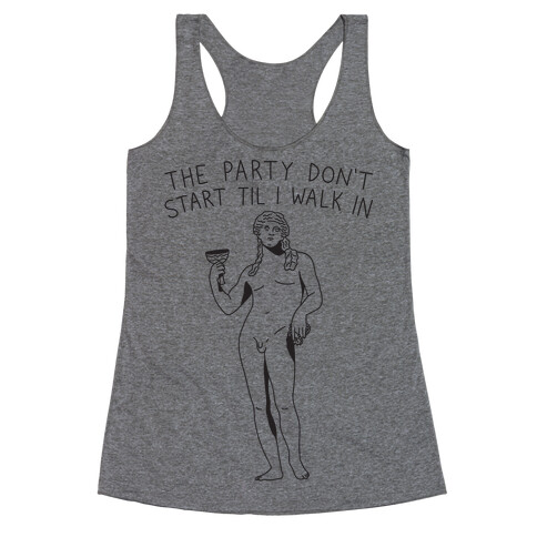 The Party Don't Start Til I Walk In (Dionysus) Racerback Tank Top