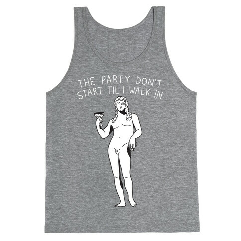 The Party Don't Start Til I Walk In (Dionysus) Tank Top