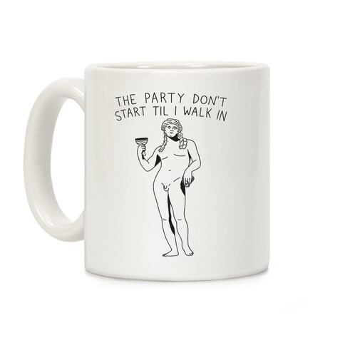 The Party Don't Start Til I Walk In (Dionysus) Coffee Mug