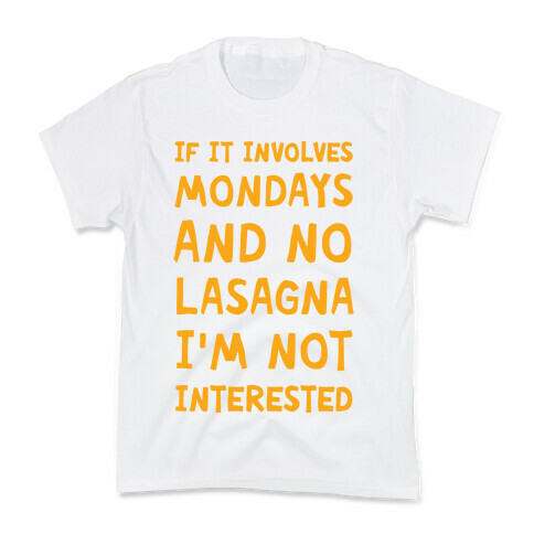 If It Involves Mondays And No Lasagna I'm Not Interested Kids T-Shirt
