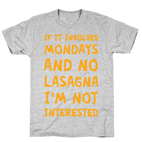 If It Involves Mondays And No Lasagna I'm Not Interested T-Shirt