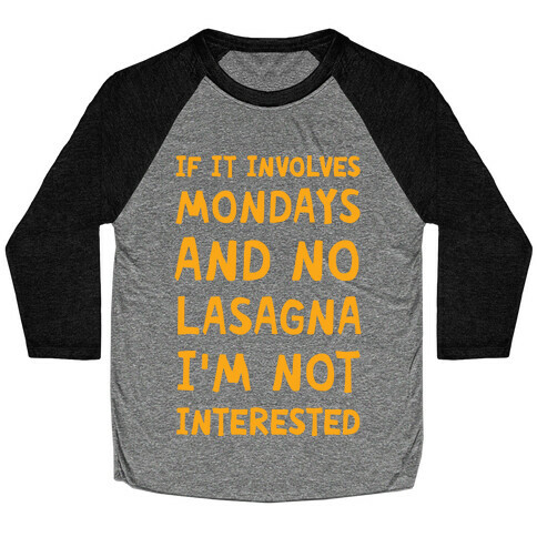 If It Involves Mondays And No Lasagna I'm Not Interested Baseball Tee