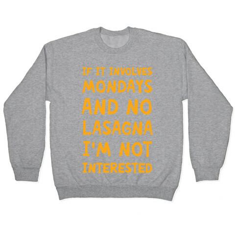 If It Involves Mondays And No Lasagna I'm Not Interested Pullover