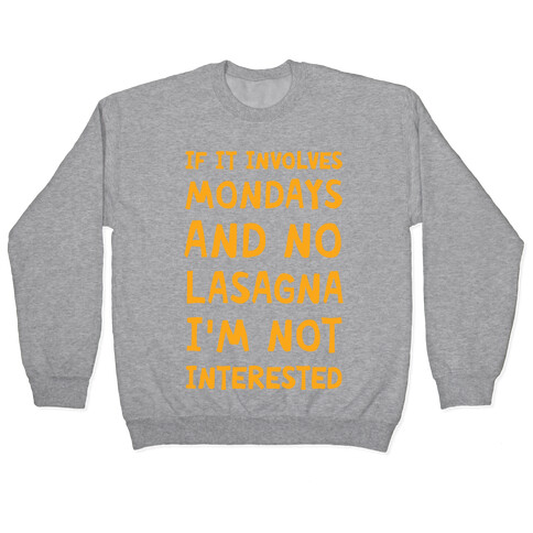 If It Involves Mondays And No Lasagna I'm Not Interested Pullover