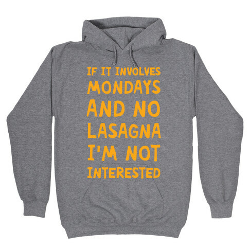 If It Involves Mondays And No Lasagna I'm Not Interested Hooded Sweatshirt