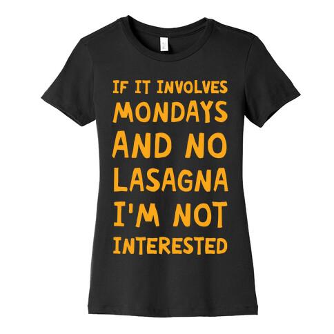 If It Involves Mondays And No Lasagna I'm Not Interested Womens T-Shirt