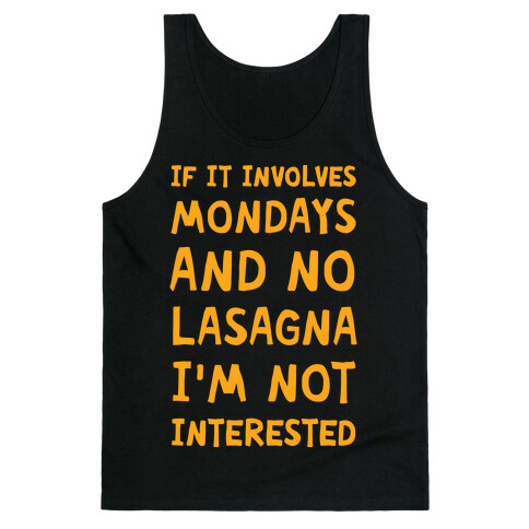 If It Involves Mondays And No Lasagna I'm Not Interested Tank Top