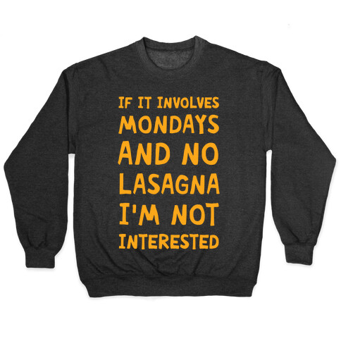 If It Involves Mondays And No Lasagna I'm Not Interested Pullover