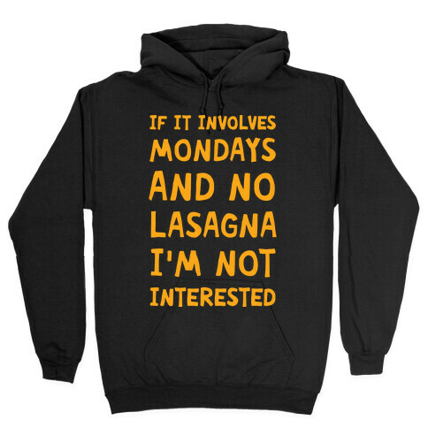 If It Involves Mondays And No Lasagna I'm Not Interested Hooded Sweatshirt