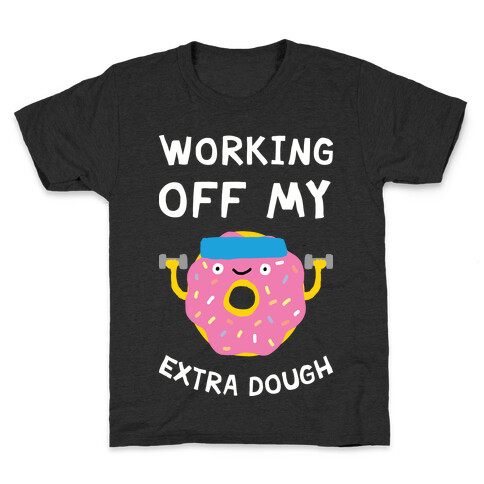 Working Off My Extra Dough Kids T-Shirt