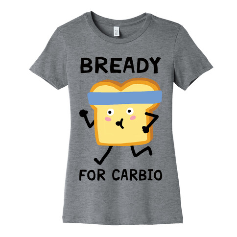 Bready For Carbio Womens T-Shirt