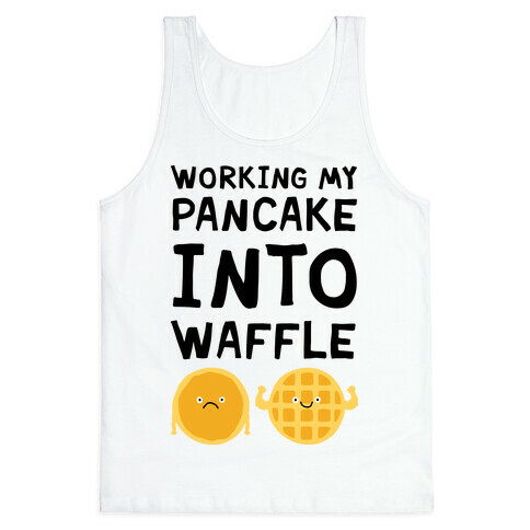Working My Pancake Into Waffle Tank Top