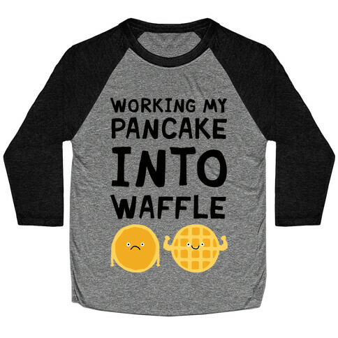 Working My Pancake Into Waffle Baseball Tee