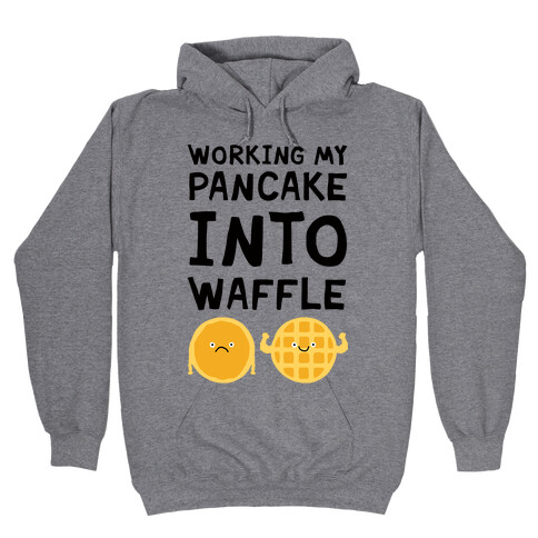 Working My Pancake Into Waffle Hooded Sweatshirt