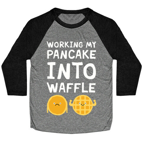 Working My Pancake Into Waffle Baseball Tee