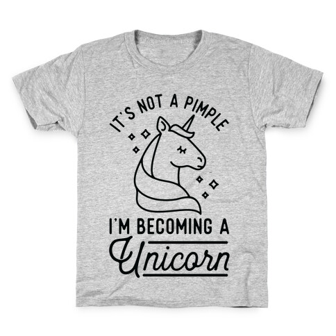 That's Not a Pimple I'm Becoming a Unicorn. Kids T-Shirt