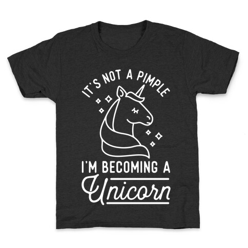 That's Not a Pimple I'm Becoming a Unicorn. Kids T-Shirt