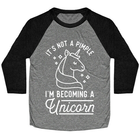 That's Not a Pimple I'm Becoming a Unicorn. Baseball Tee