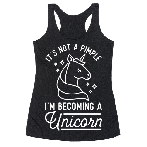 That's Not a Pimple I'm Becoming a Unicorn. Racerback Tank Top