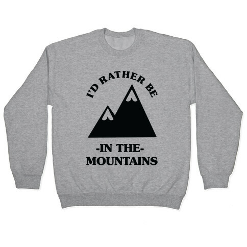I'd Rather Be in the Mountains Pullover