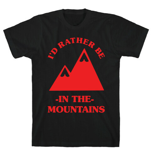 I'd Rather Be in the Mountains T-Shirt