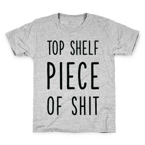 Top Shelf Piece of Shit Kids T-Shirt