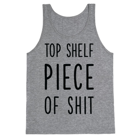 Top Shelf Piece of Shit Tank Top