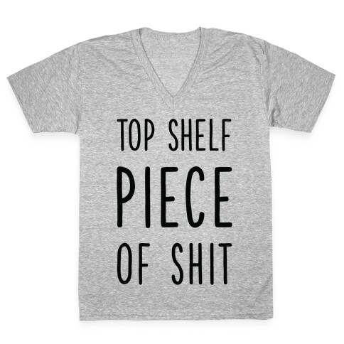 Top Shelf Piece of Shit V-Neck Tee Shirt