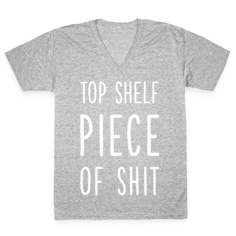 Top Shelf Piece of Shit V-Neck Tee Shirt