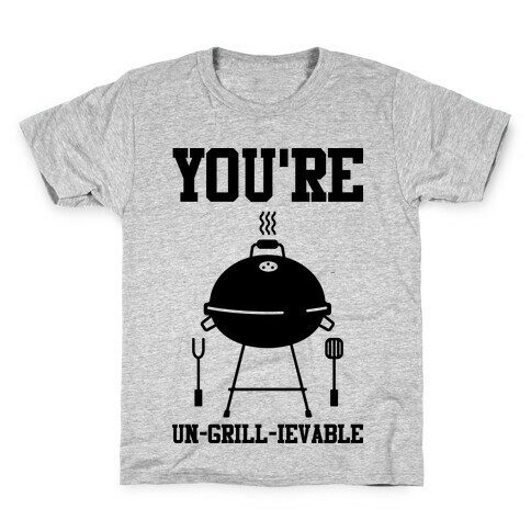 You're Un-grill-ievable Kids T-Shirt