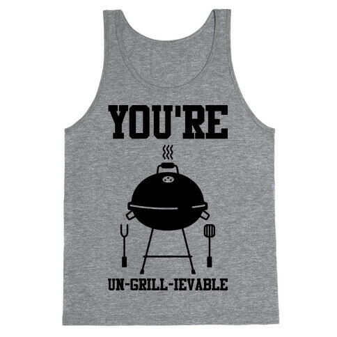 You're Un-grill-ievable Tank Top