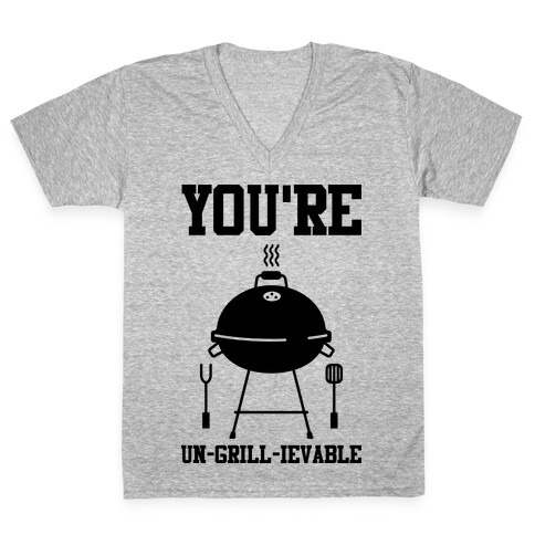 You're Un-grill-ievable V-Neck Tee Shirt