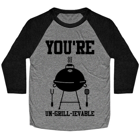 You're Un-grill-ievable Baseball Tee