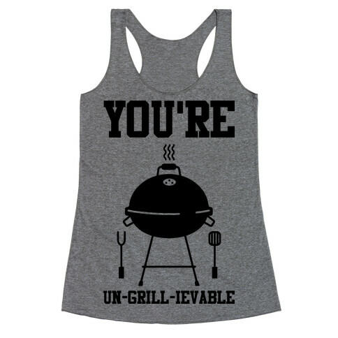 You're Un-grill-ievable Racerback Tank Top