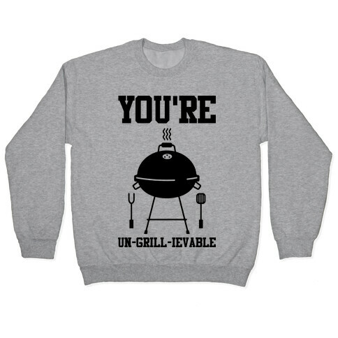 You're Un-grill-ievable Pullover