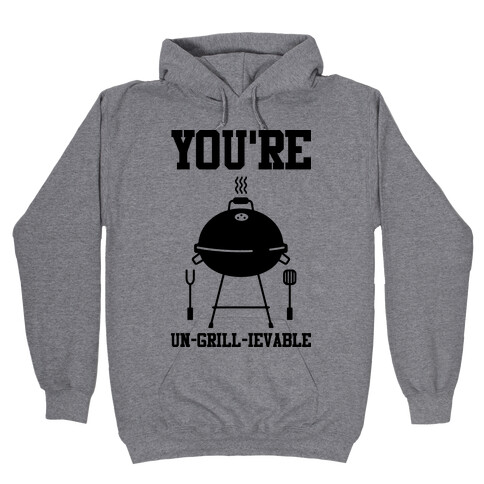 You're Un-grill-ievable Hooded Sweatshirt