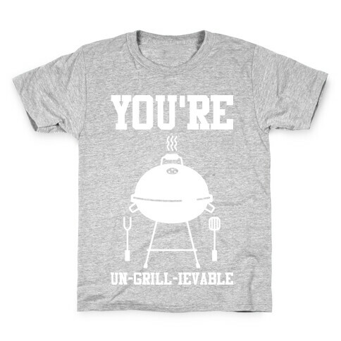 You're Un-grill-ievable Kids T-Shirt