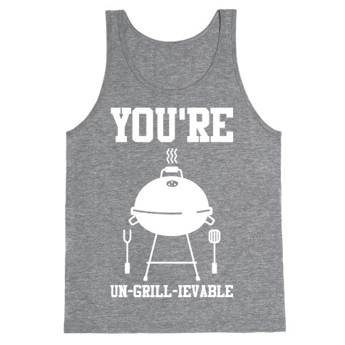 You're Un-grill-ievable Tank Top