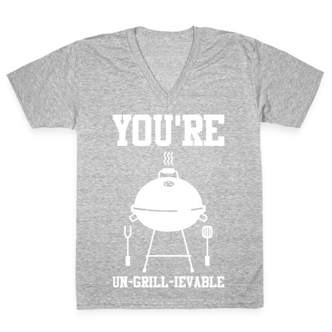 You're Un-grill-ievable V-Neck Tee Shirt