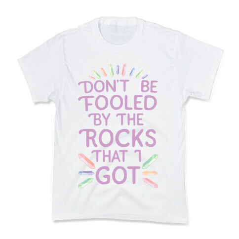 Don't Be Fooled By The Rocks I Got Kids T-Shirt