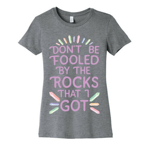 Don't Be Fooled By The Rocks I Got Womens T-Shirt