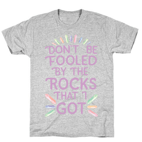 Don't Be Fooled By The Rocks I Got T-Shirt